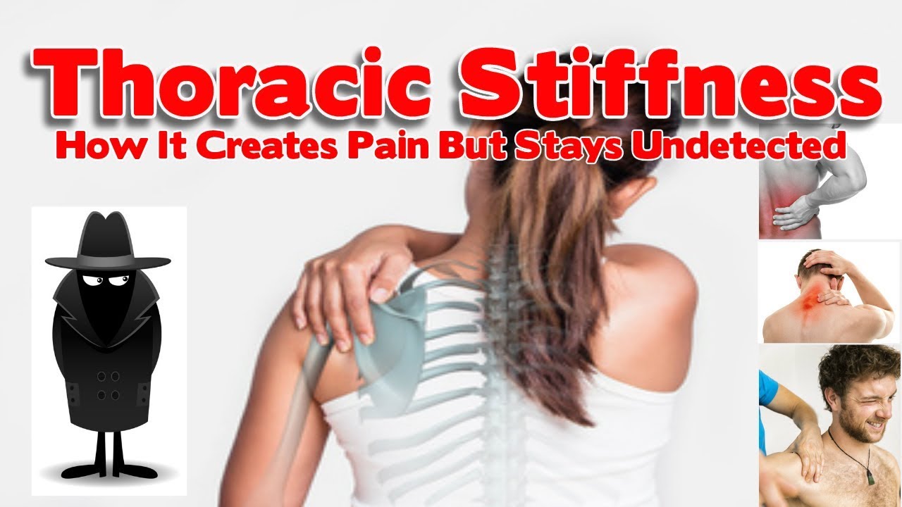 How Thoracic Stiffness Creates Pain Elsewhere But Remains Untreated & Undetected