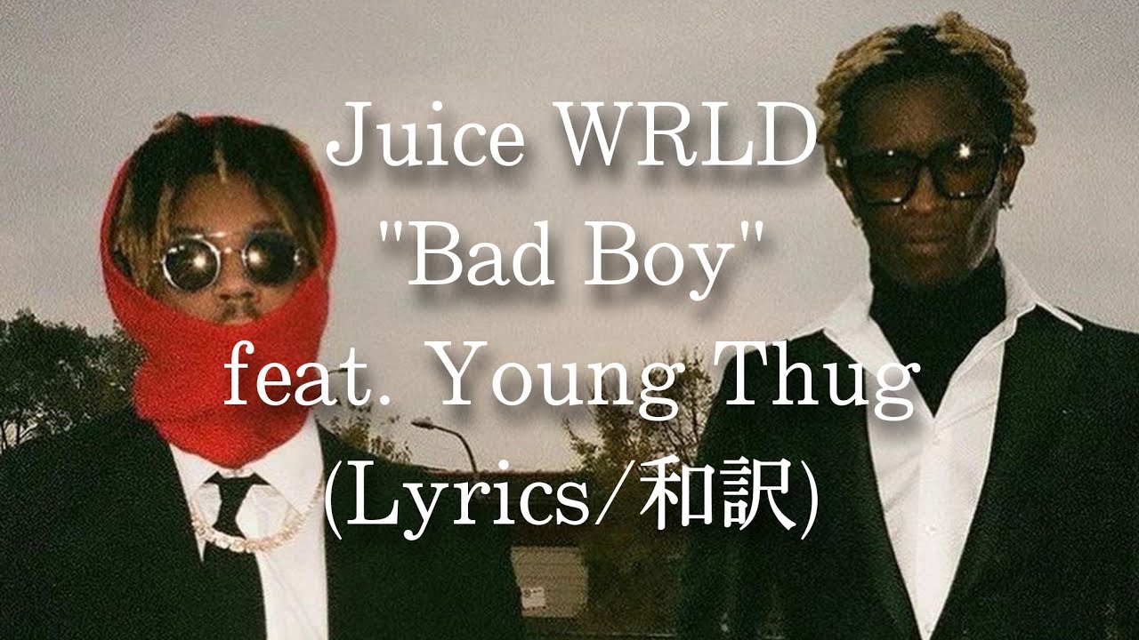 【和訳】Juice WRLD - Bad Boy feat. Young Thug (Lyric Video)
