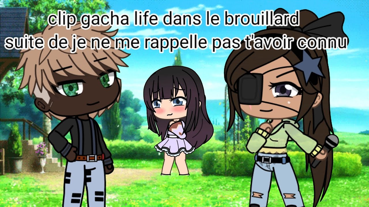 clip gacha life derrière le brouillard suite de je ne me rappelle plus t'avoir connu avant