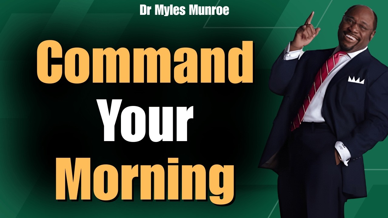 DR MYLES MUNROE DL: COMMAND YOUR MORNING Before The World Does | Unlock DIVINE AUTHORITY