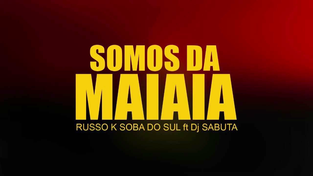 Russo K Soba Do Sul - Somos Da Maiaia ft Dj Sabuta 951646803 / 923913537