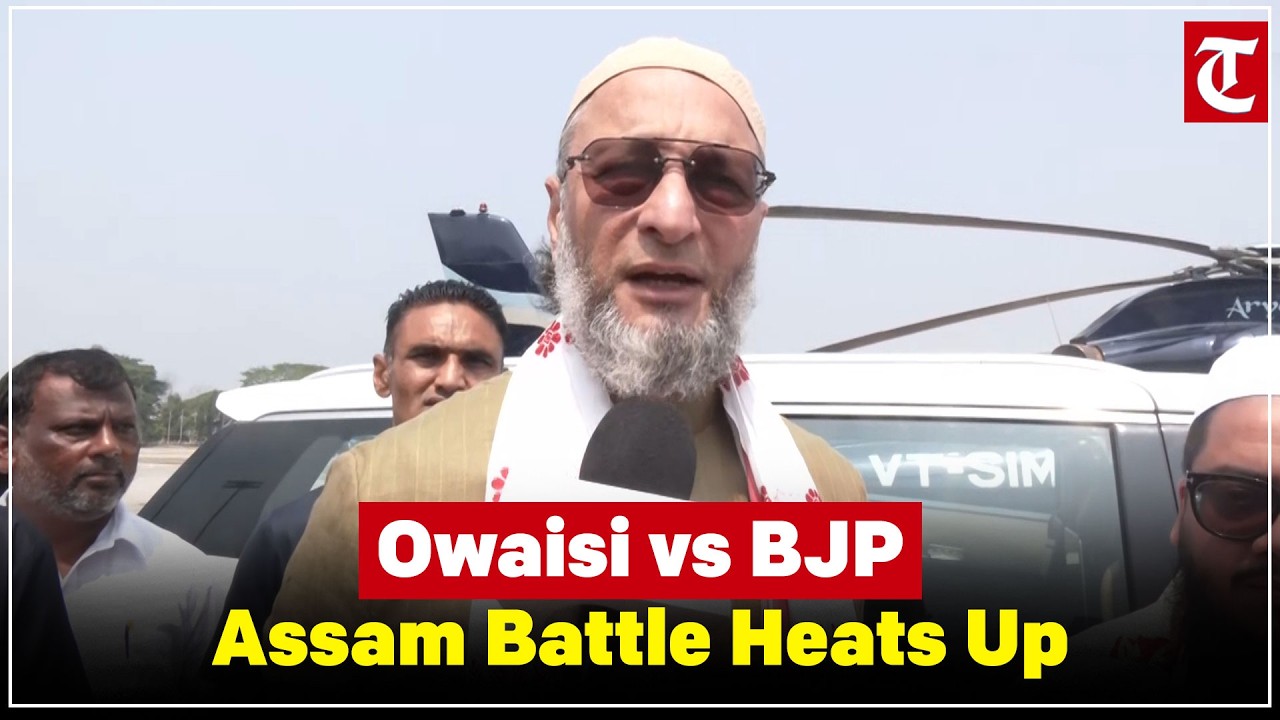 Owaisi Targets BJP and UCC as Himanta Biswa Sarma Leads High Stakes Assam Election Battle 2026