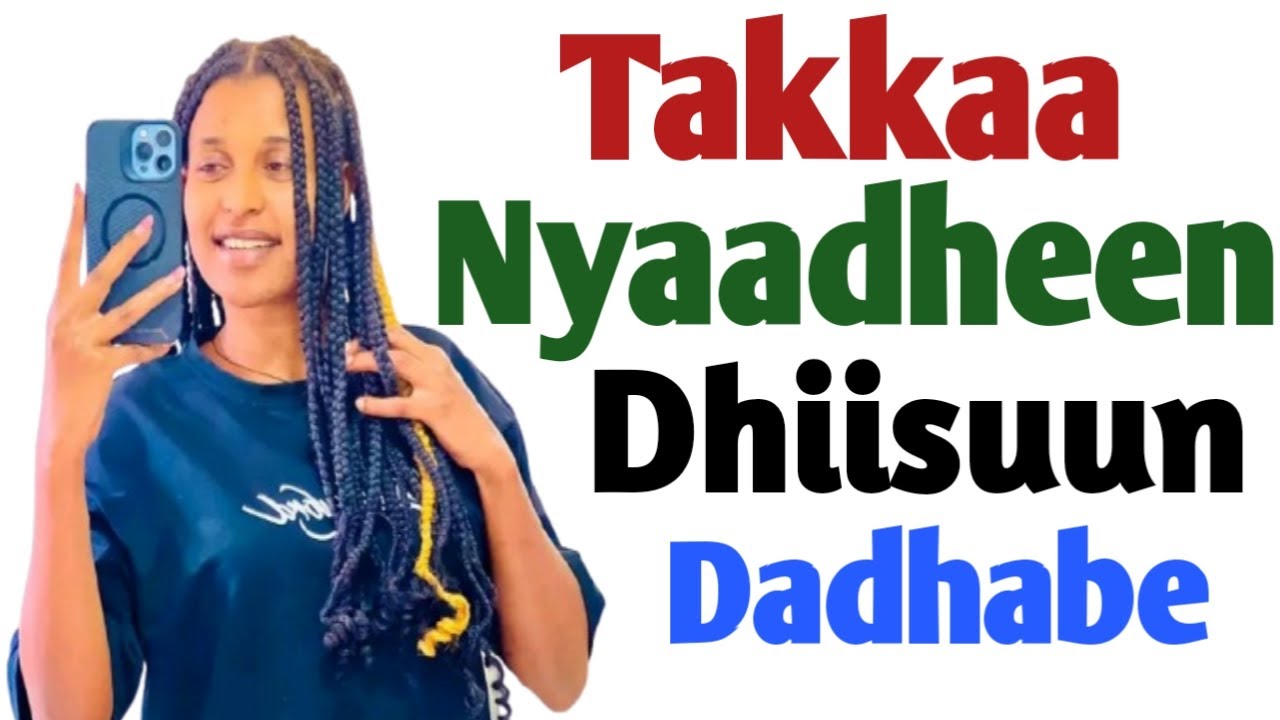 Takka Nyaadheen Dhiisuun Dadhabe