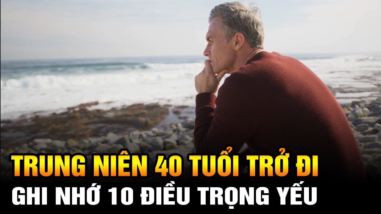10 điều trọng yếu nhất người Trung ni&ecirc;n ngo&agrave;i 40 tuổi trở đi nhất định phải ghi nhớ