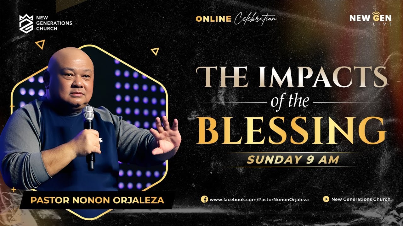 The Impacts of the Blessings | Ps. Nonon Orjaleza