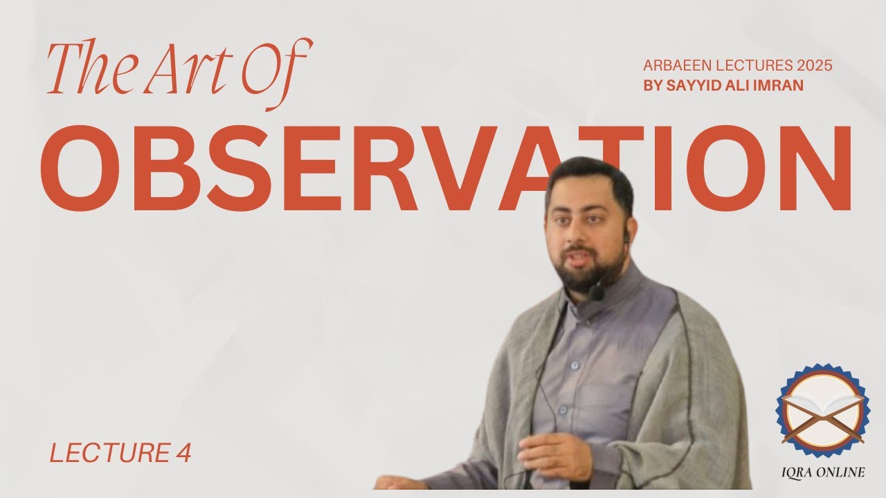 The Art of Observation (4) | Sayyid Ali Imran | Arbaeen 2025