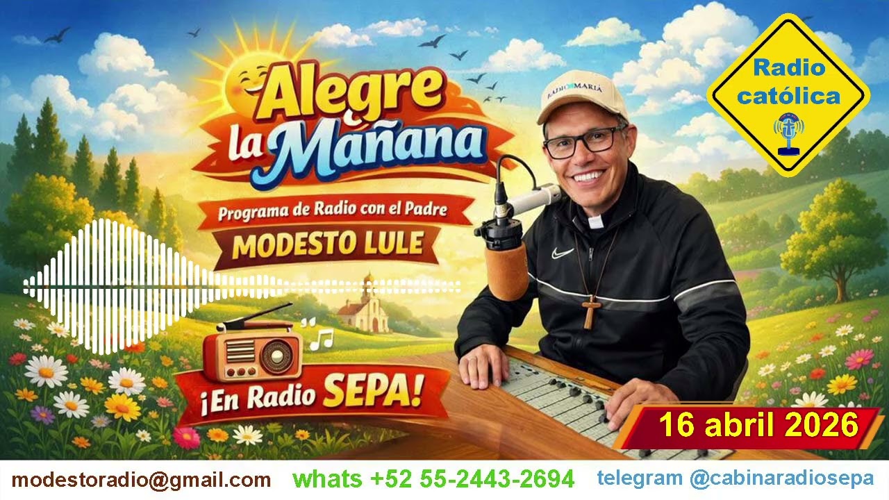 16 abril  2026 - ALEGRE LA MA&Ntilde;ANA - programa de radio con el padre Modesto Lule MSP