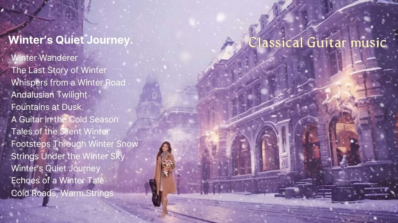 🌈[Playlist]❤️가장 아름다운 로맨틱 기타곡모음😁겨울에 듣는 클래식기타 🎵Winter’s Quiet Journey😁겨울나그네 😁카페에서 듣는 잊지 못할  클래식기타 연주🎵