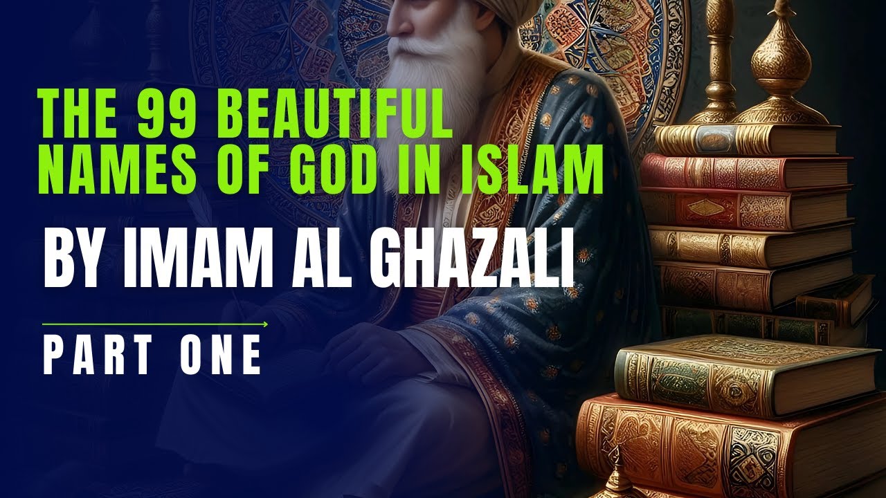 The Names of GOD and Their Deep Meanings | Part 1: Allah, Ar-Rahman and Ar-Rahim | Imam Al Ghazali.