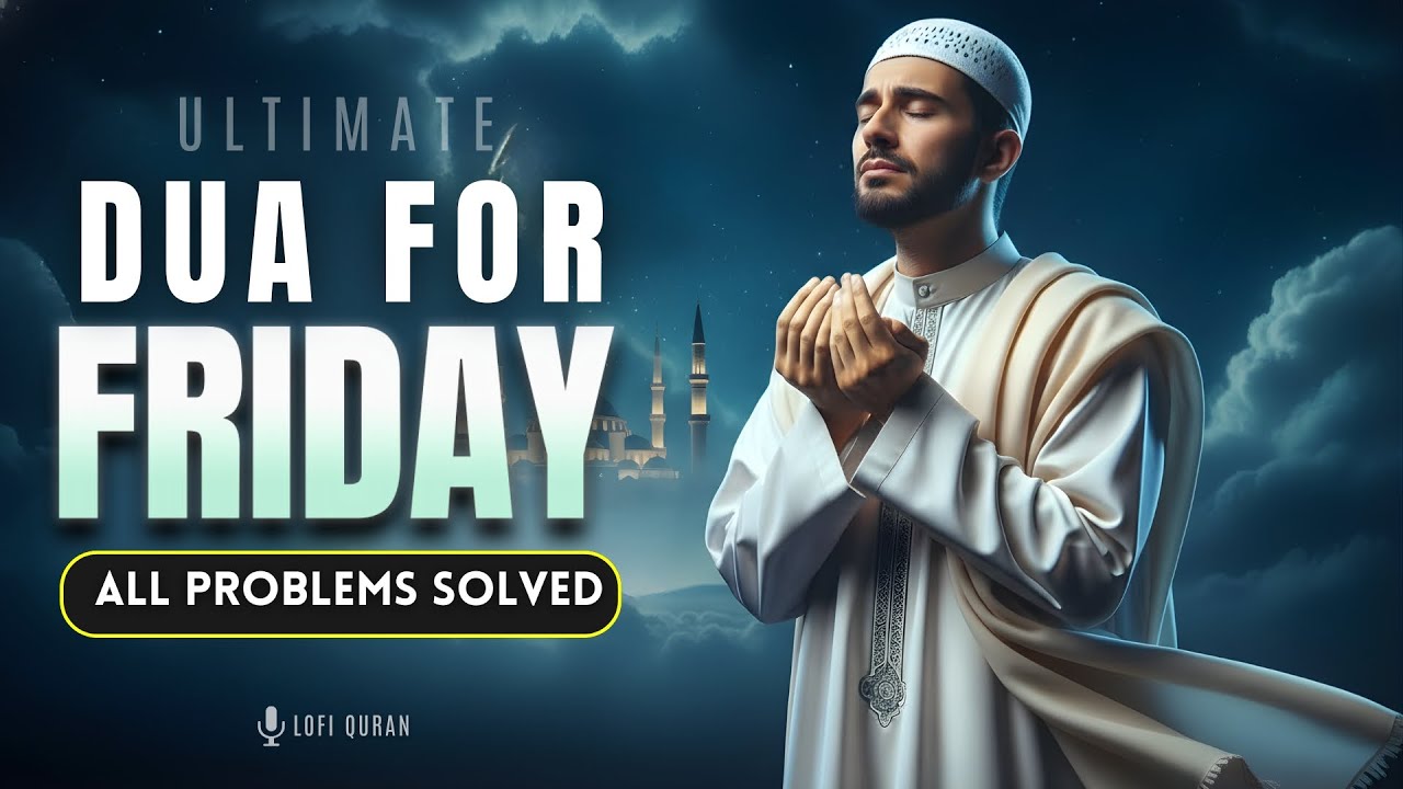 ULTIMATE DUA FOR FRIDAY | Dua for Success & Barakah | Don’t Miss This | Lofi Quran