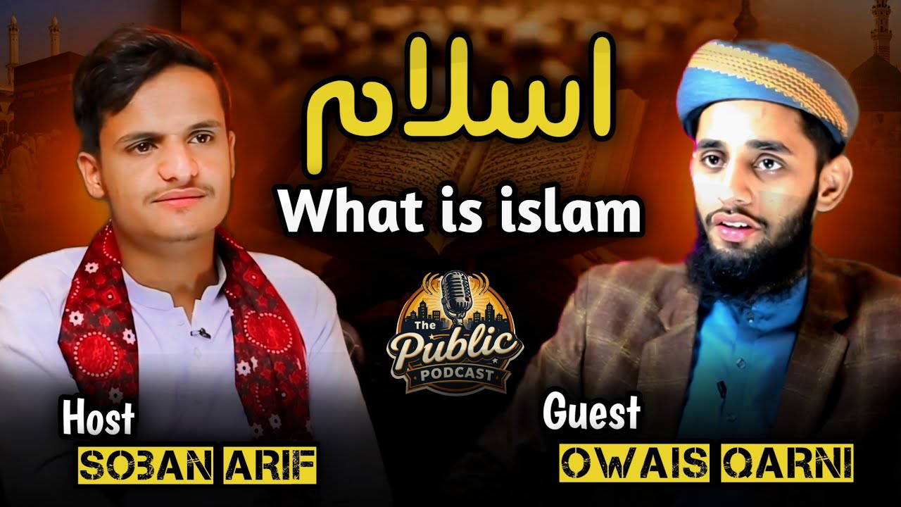 What is Islam? | The Public Podcast | Soban Arif | Owais Qarni