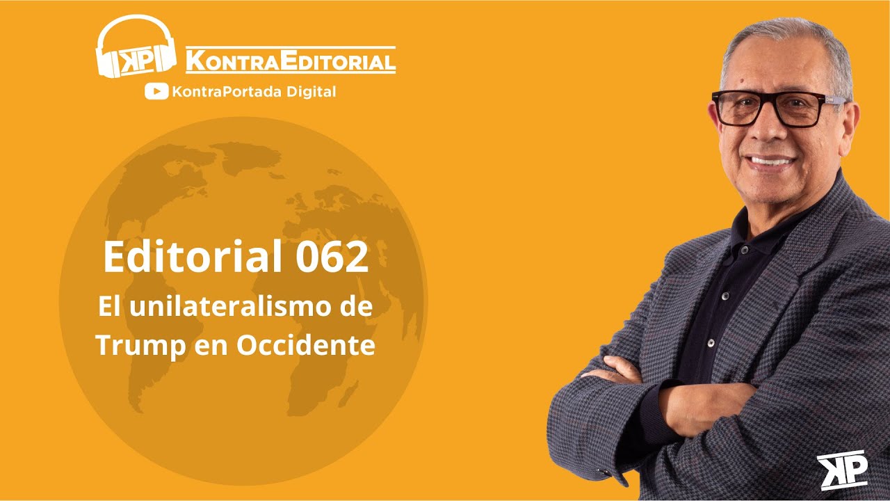 Editorial 062: El unilateralismo de Trump en Occidente