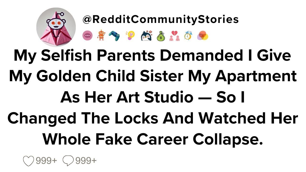 |FULL STORY| My Selfish Parents Demanded I Give My Golden Child Sister My Apartment As Her Art...