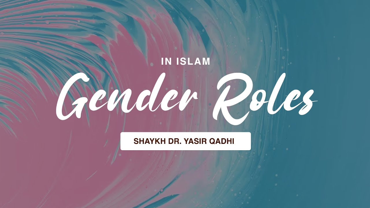 Khuṭbah: Gender & Gender Roles in Islam | Shaykh Dr. Yasir Qadhi