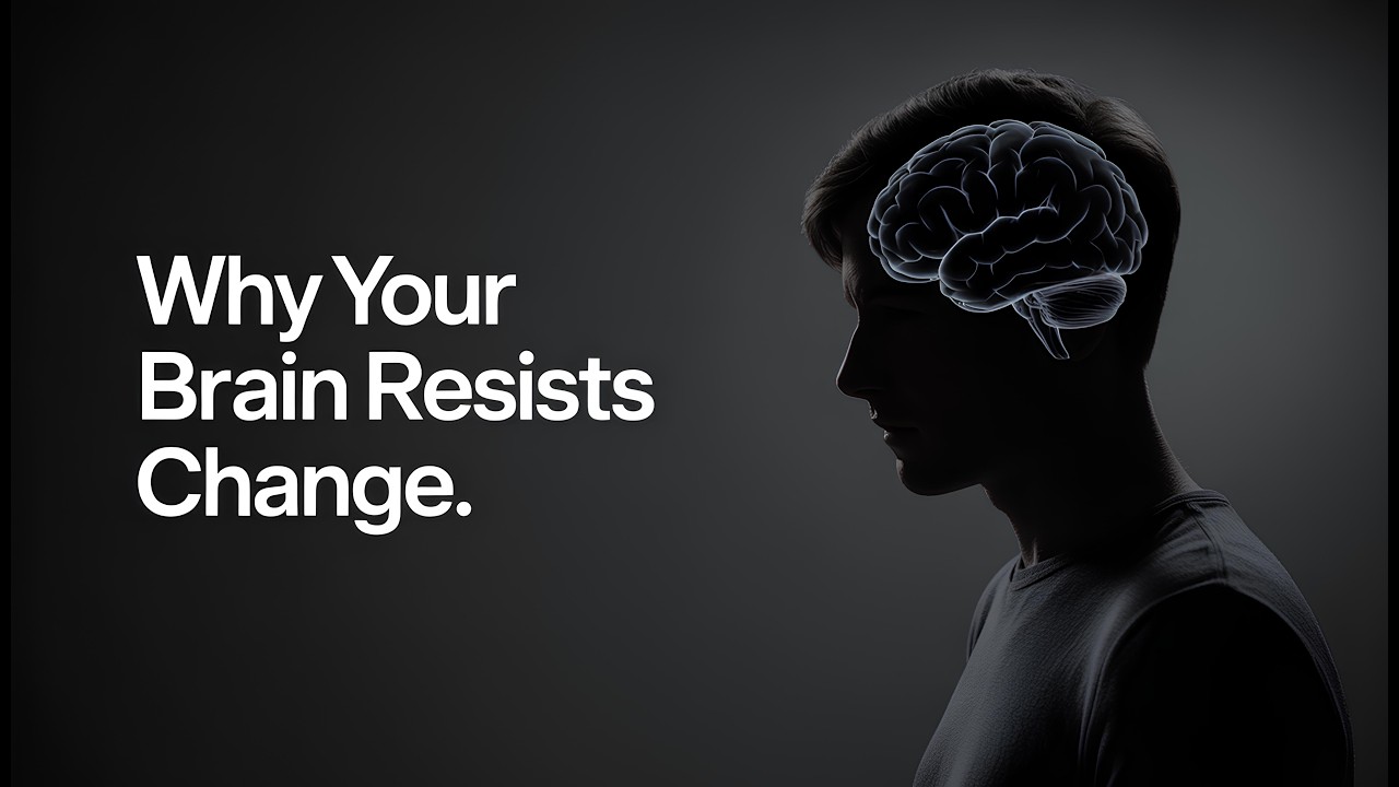 Why Your Brain Resists Change.