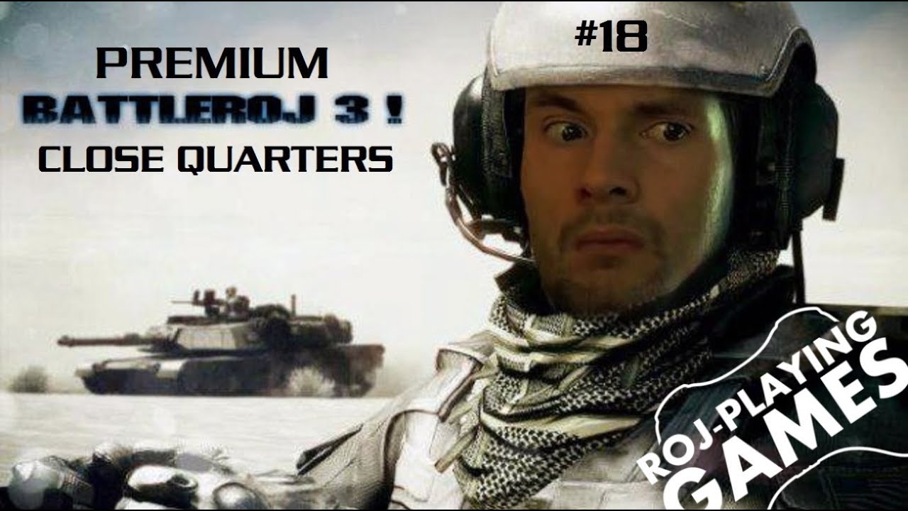Battlefield 3 Premium: Close Quarters - Multiplayer #18 (Roj-Playing Games!) 18+
