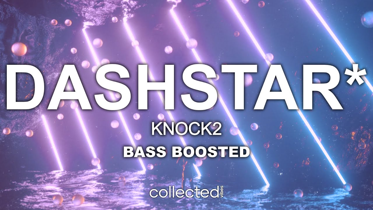 Knock2 - dashstar* 🔊 [Bass Boosted]