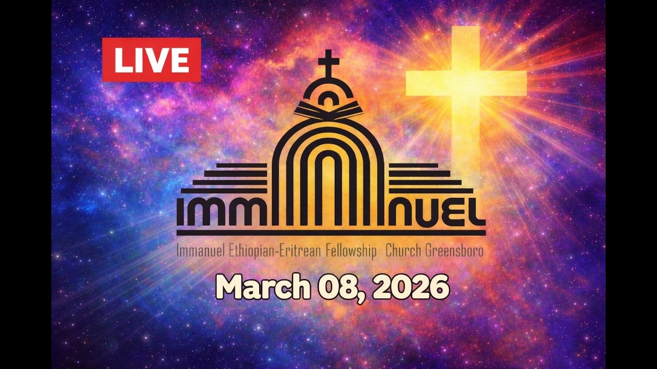Immanuel Ethiopian Eritrean Church Greensboro - March 8-2026 Sermon - LIVE