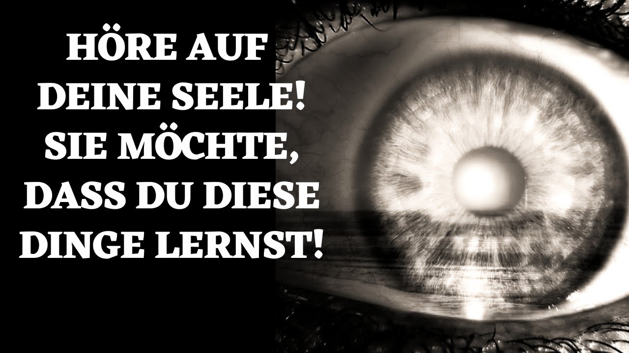Höre auf deine Seele, sie möchte, dass du diese Dinge lernst!