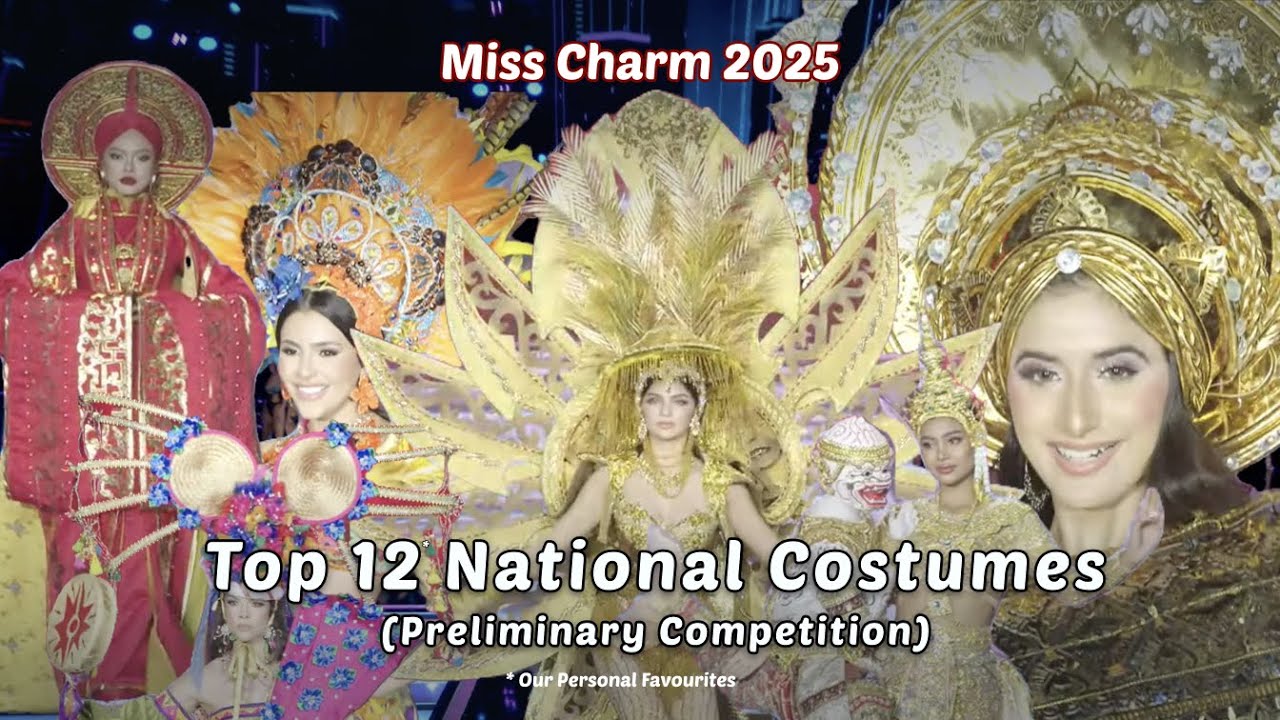 Miss Charm 2025 Top 12 National Costumes That Took Our Breath Away | Our Top Picks #misscharm2025
