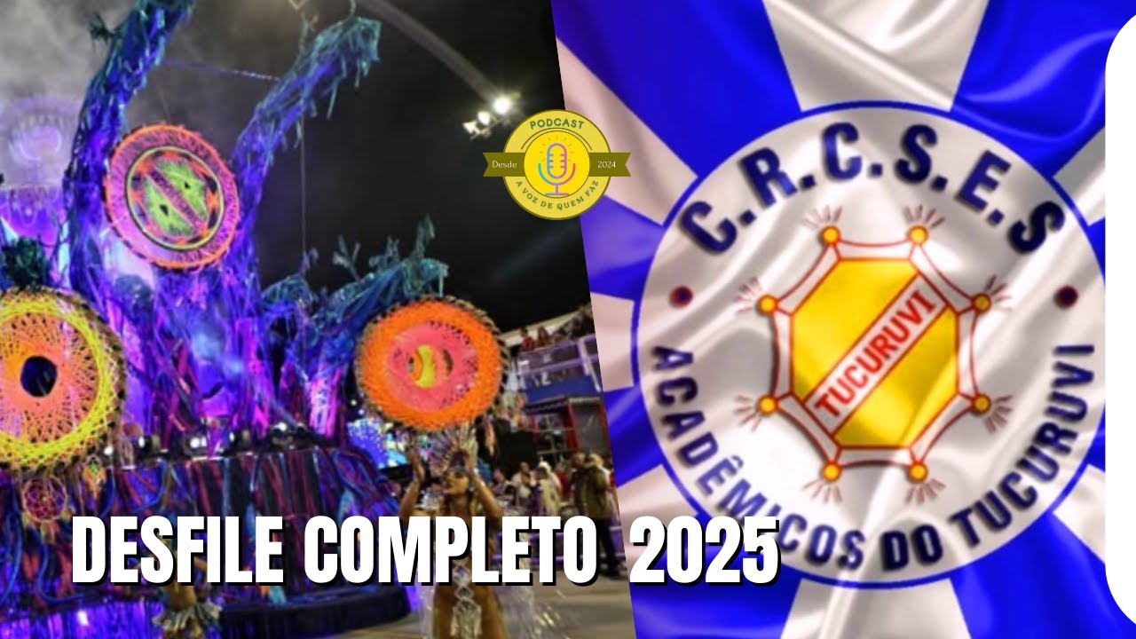 CARNAVAL 2025 ACADÊMICOS DO TUCURUVI DESFILE COMPLETO