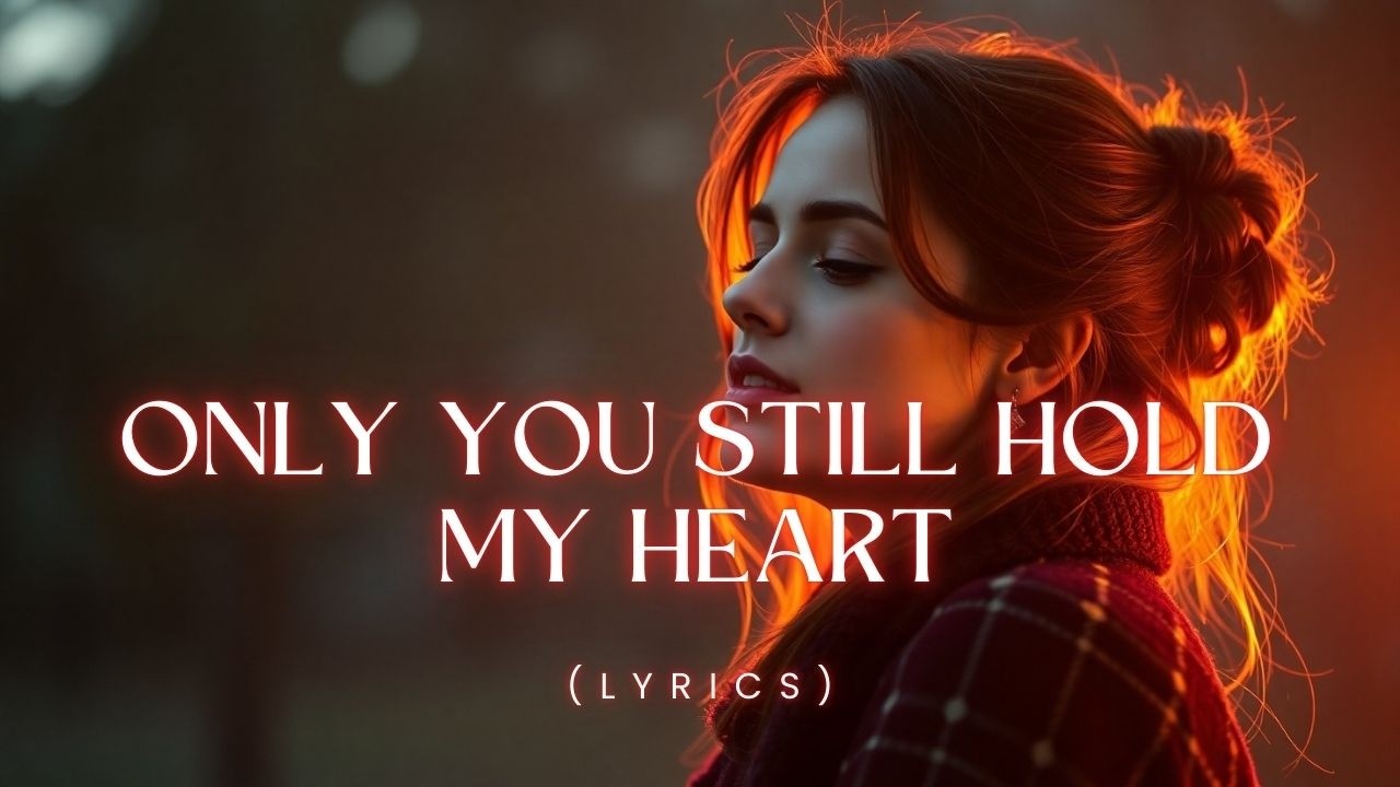 Only You Still Hold My Heart – A Tender Love Ballad of Forever Devotion