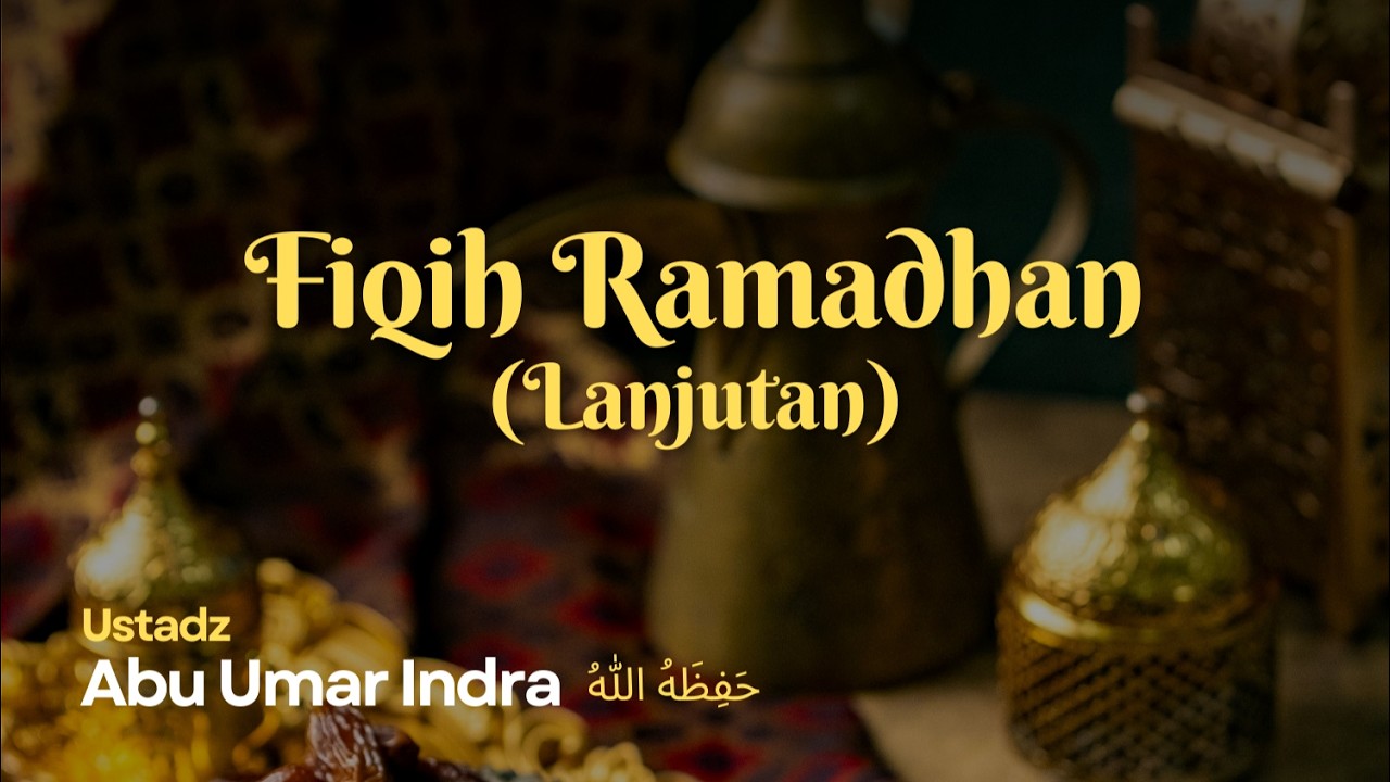 Kajian Islam Ilmiah | Fiqih Ramadhan (lanjutan) | Bersama: Ustadz Abu Umar Indra, Hafidzahullah.