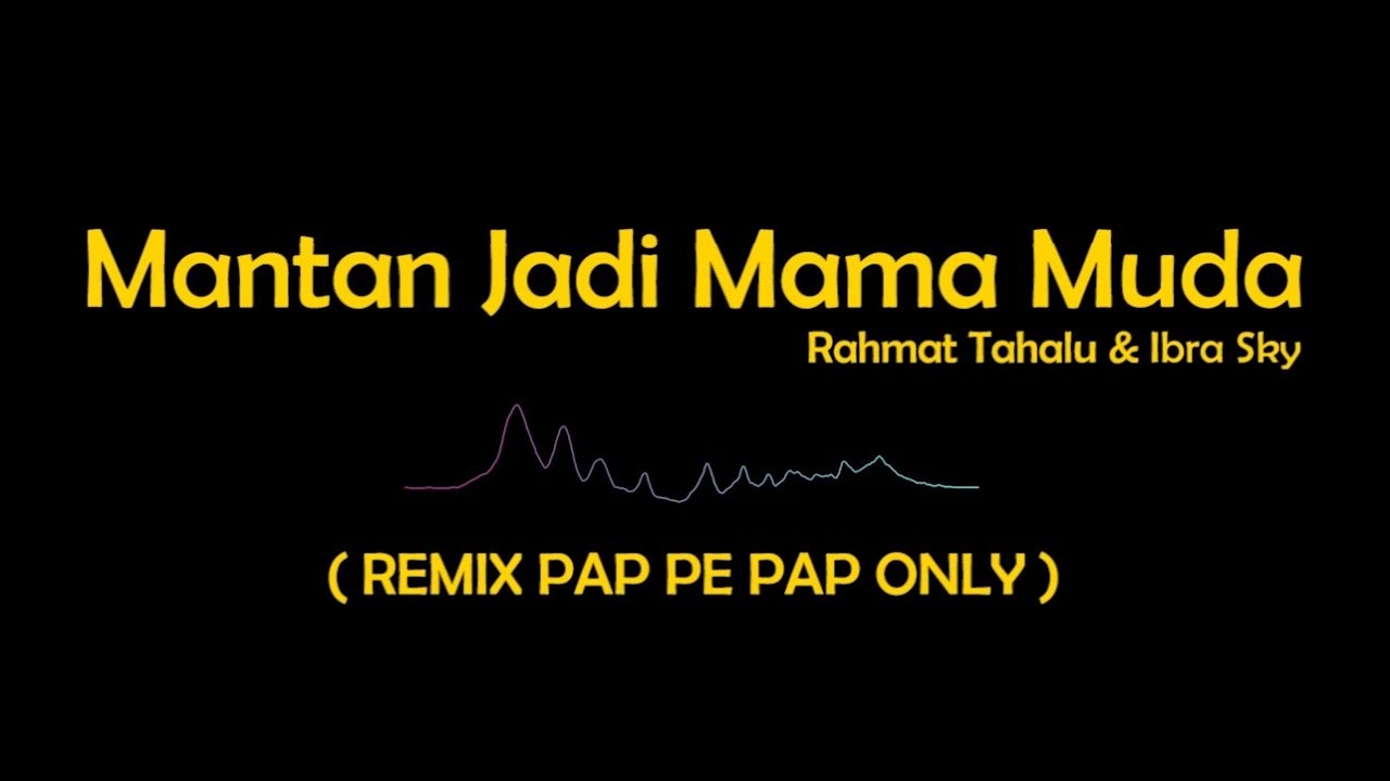 DJ Mantan Jadi Mama Muda ( Remix Pap Pe Pap Only ) LIRIK - Rahmat Tahalu & Ibra Sky