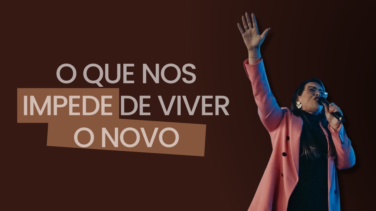 O QUE NOS IMPEDE DE VIVER O NOVO | PRA. DÉBORA LOLA