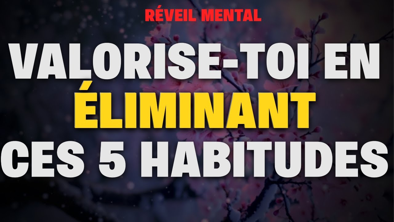VALORISE-TOI EN ÉLIMINANTCES 5 HABITUDES
