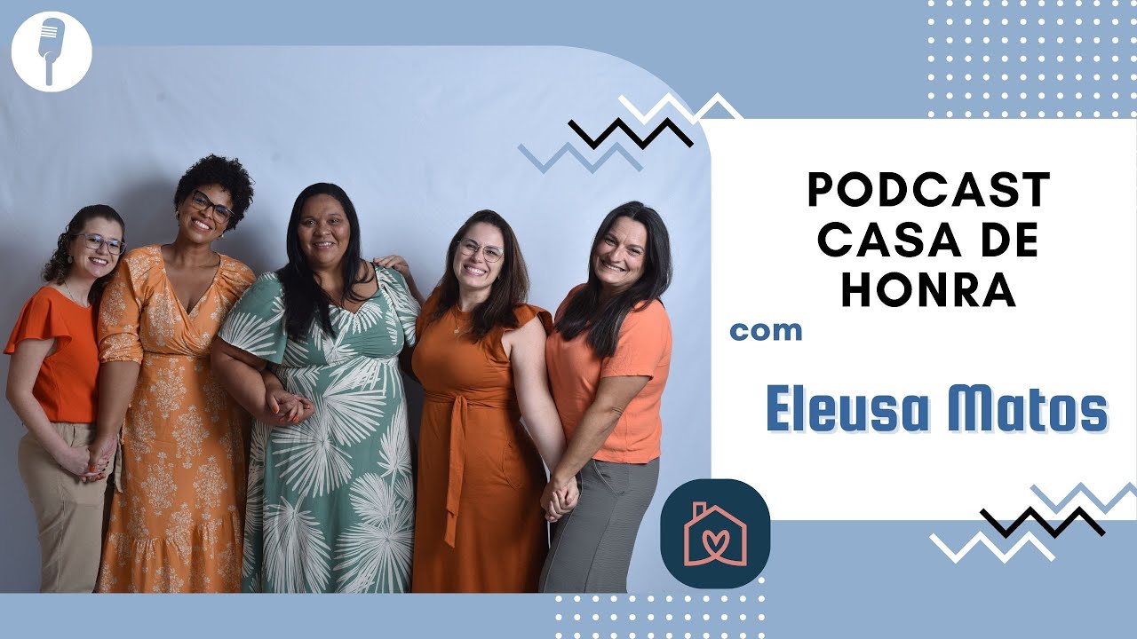PODCAST CASA DE HONRA com ELEUSA MATOS