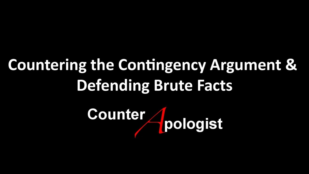 Countering the Contingency Argument & Defending Brute Facts