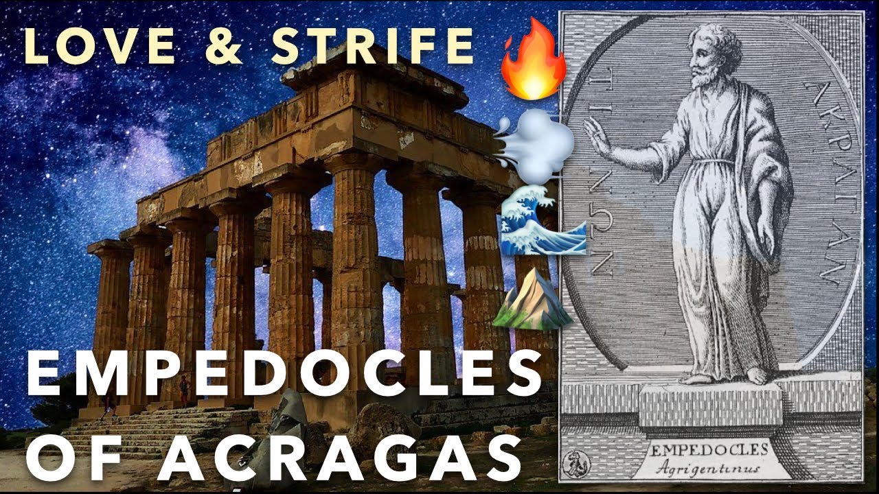 Greek Philosophy 5.3 Empedocles of Akragas: Love and Strife, Forces and Elements