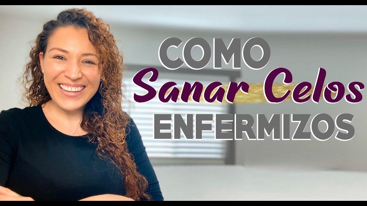 Cómo sanar celos enfermizos