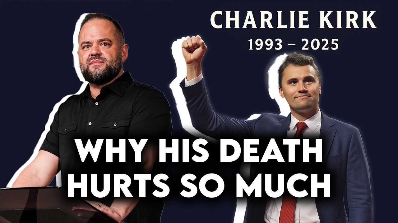 Charlie Kirk & Why His Death Hurt So Much | A Biblical Response