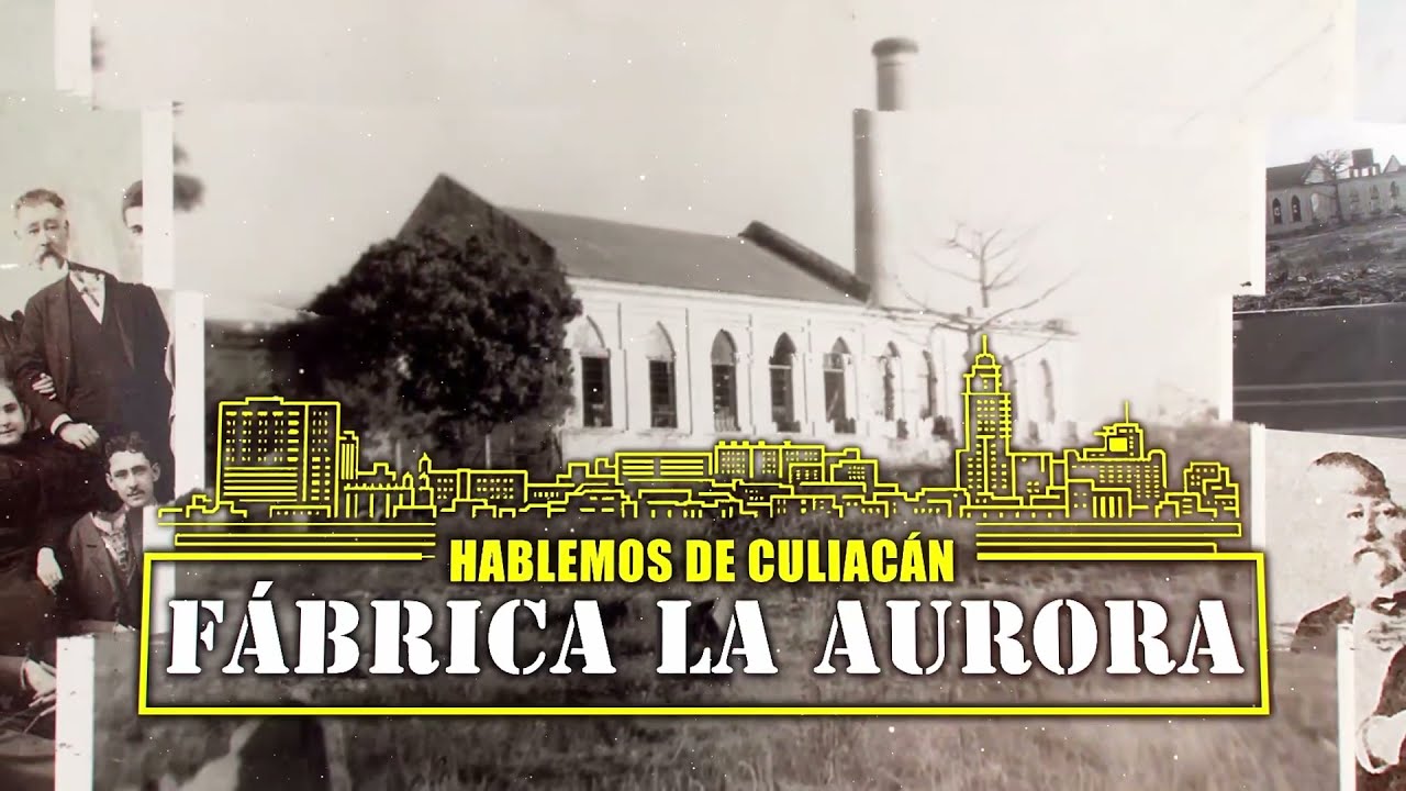 Hablemos de Culiacán - Fábrica la Aurora