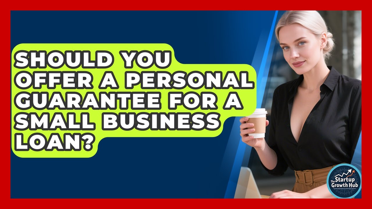 Should You Offer A Personal Guarantee For A Small Business Loan? - The Startup Growth Hub