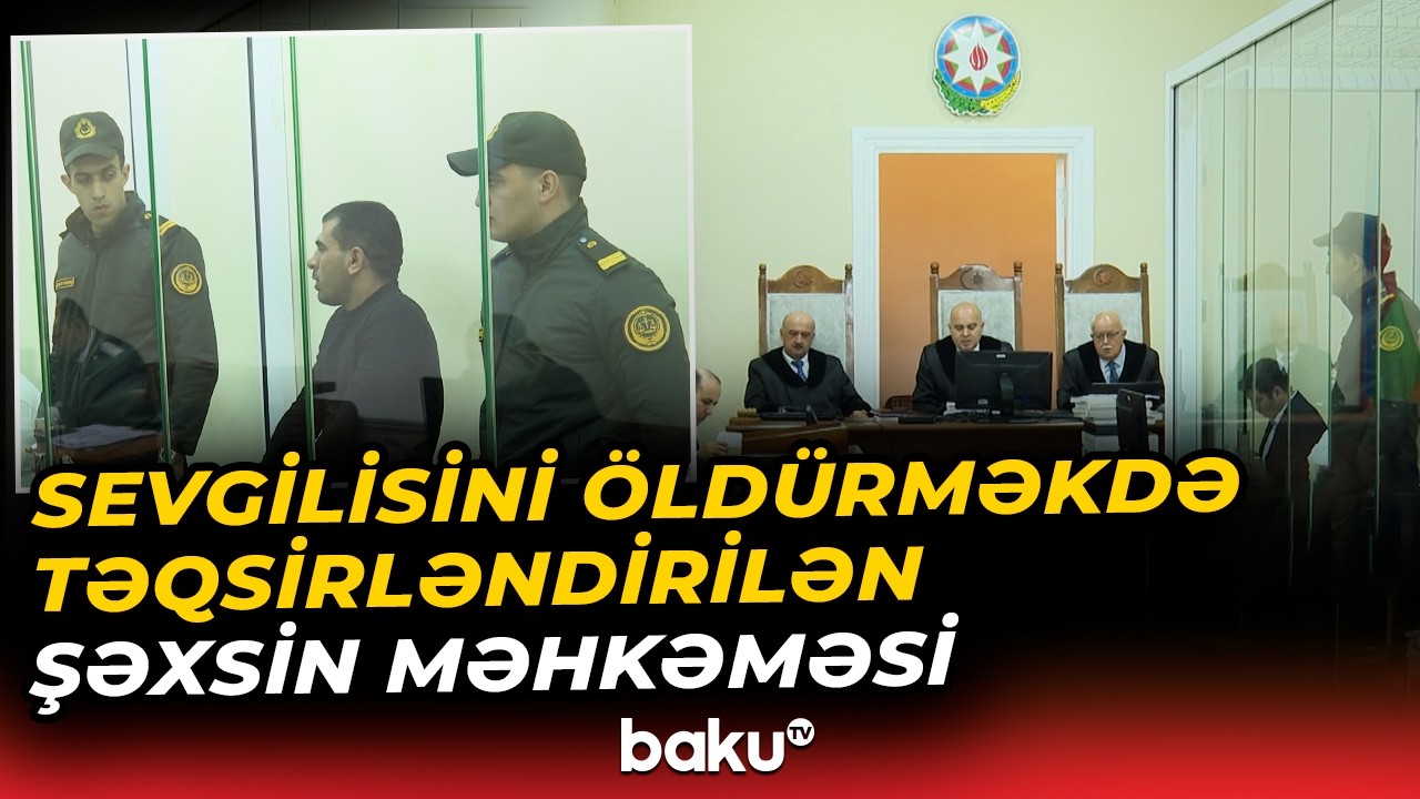31 yaşlı şəxsin məhkəməsində prokuror nə təklif etdi? - Baku TV