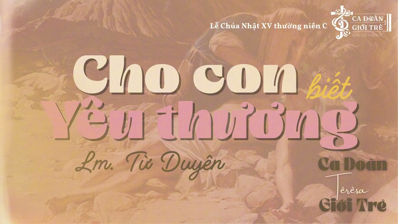 Cho Con Biết Yêu Thương | Lm. Từ Duyên | Ca đoàn Giới trẻ Têrêsa Gx.Thủ Đức