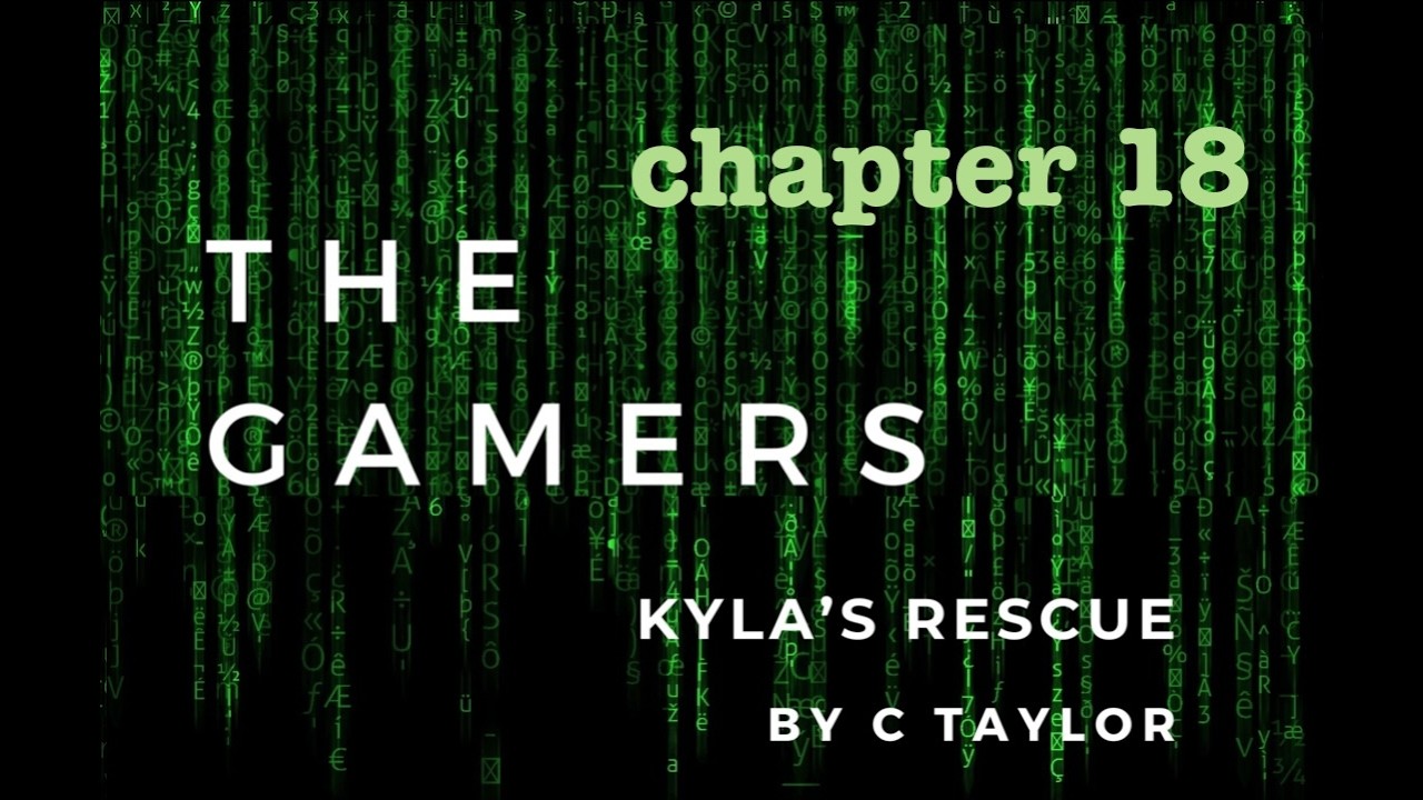 Chapter 18 - The Gamers - Kyla's Rescue - Audiobook (Real Voice)