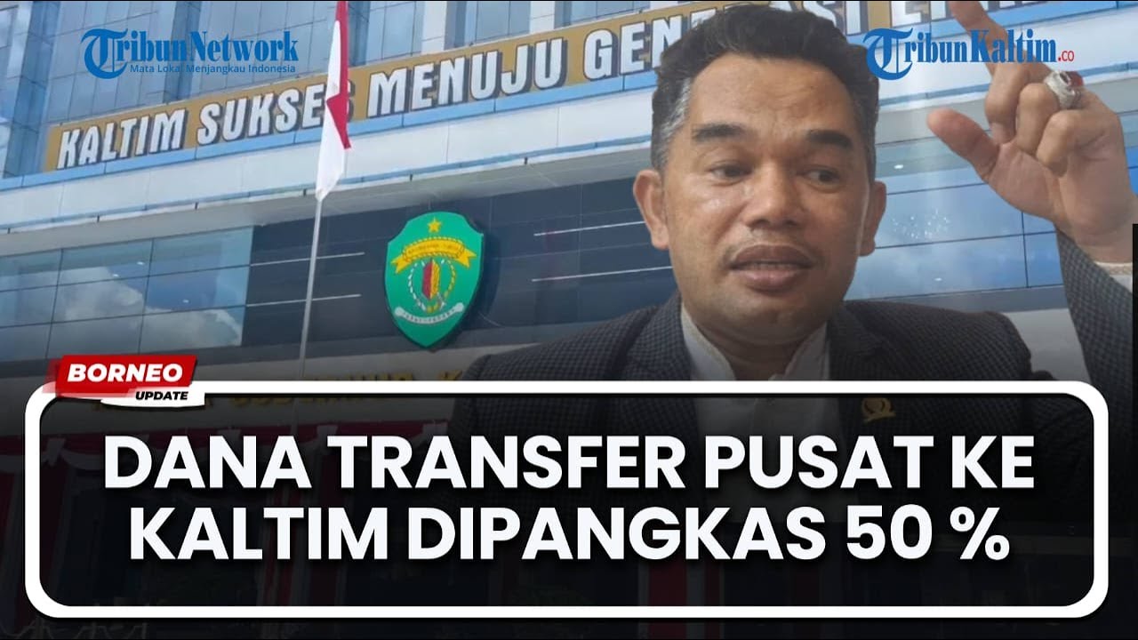 Dana Transfer Pusat ke Kaltim Dipangkas 50 Persen