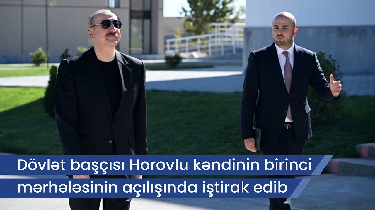 Prezident İlham Əliyev  Horovlu kəndinin birinci mərhələsinin açılışında iştirak edib