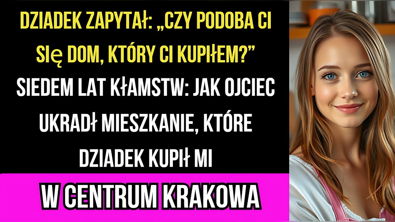 Dziadek zapytał: „Podoba ci się dom, który ci kupiłem?” 7 lat kłamstw: jak ojciec ukradł