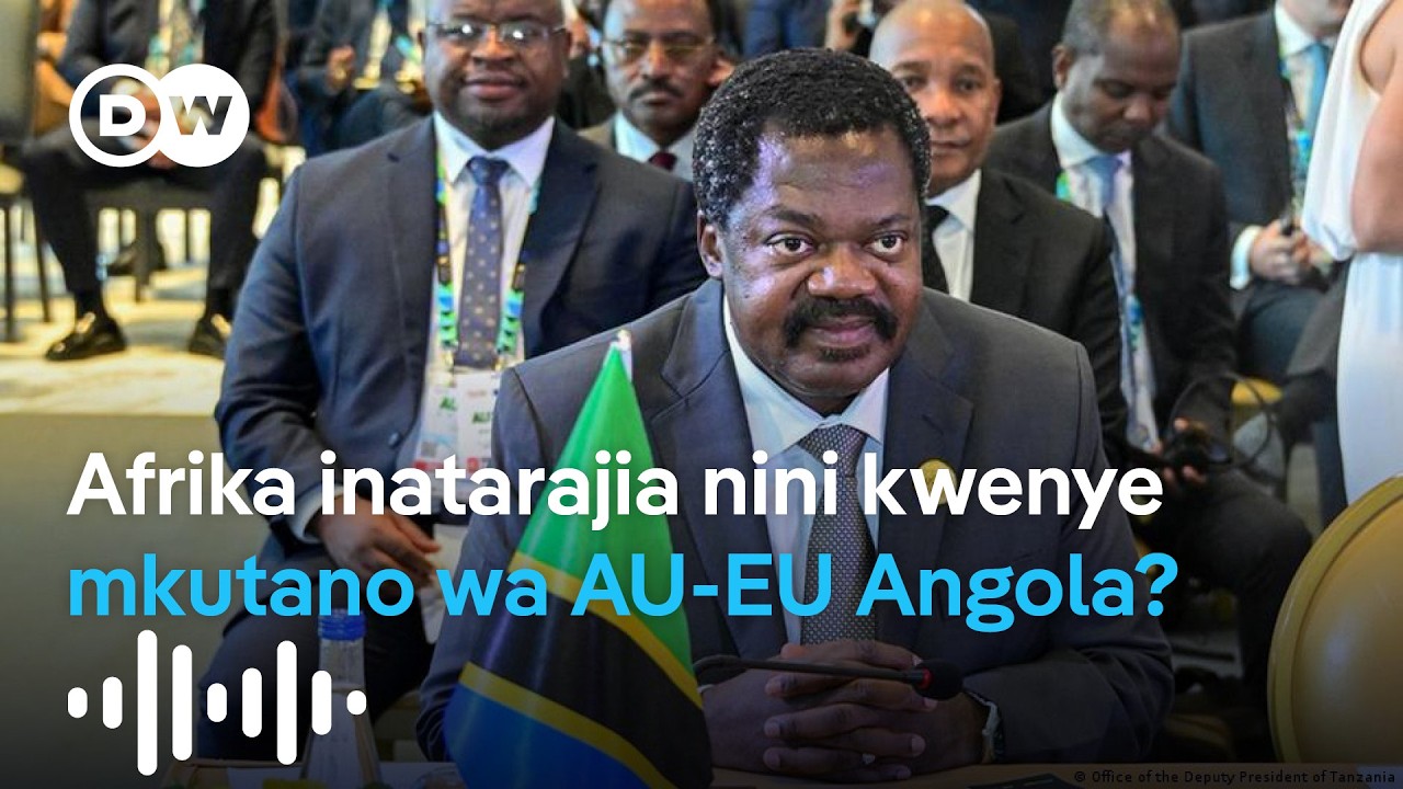 Afrika na Tanzania inatarajia nini kwenye mkutano wa kilele wa AU-EU nchini Angola?