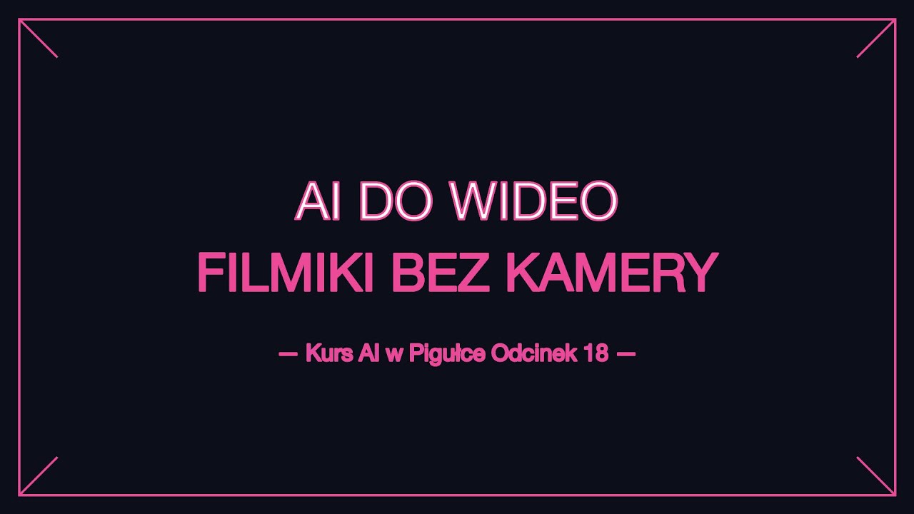 AI do wideo &mdash; filmiki bez kamery | Kurs AI w Pigułce #18