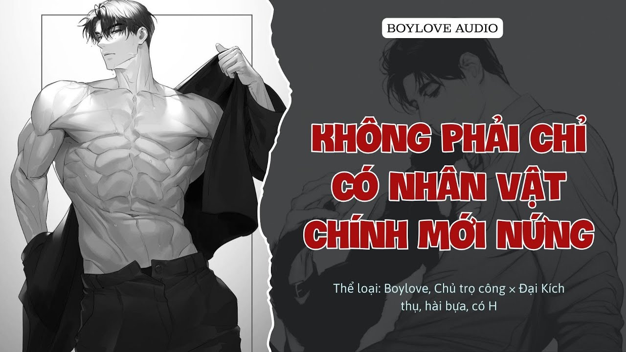 [Đam Mỹ Audio] Không Phải Chỉ Có Nhân Vật Chính Mới Nứng - FULL