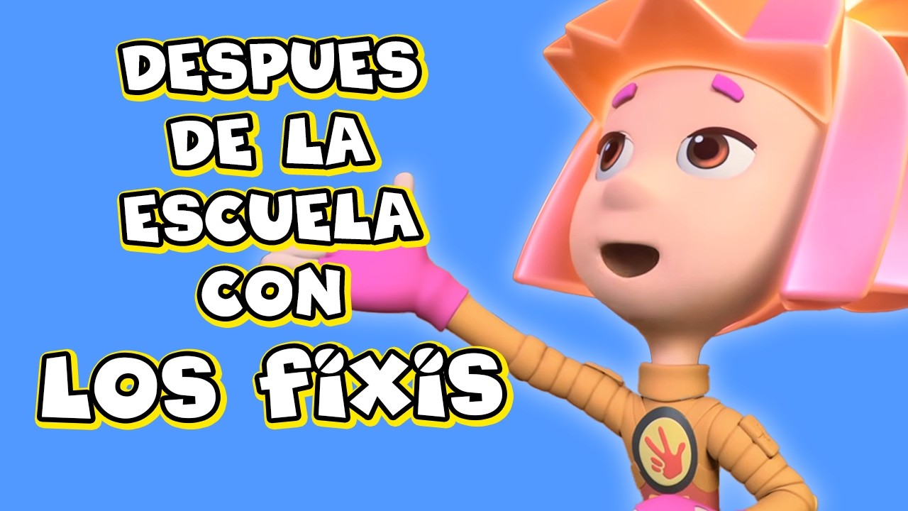 🔴 Después de la escuela con Los Fixis - Episodios completos para disfrutar después de la escuela