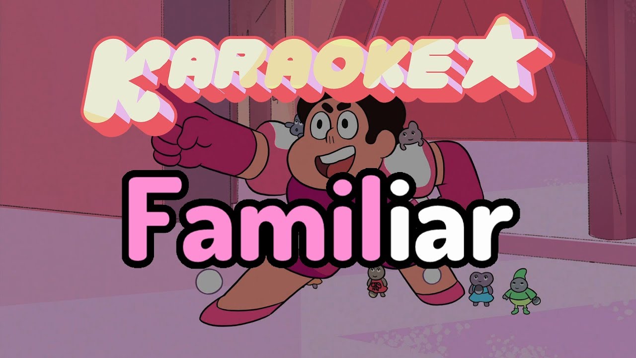 Familiar - Steven Universe Karaoke