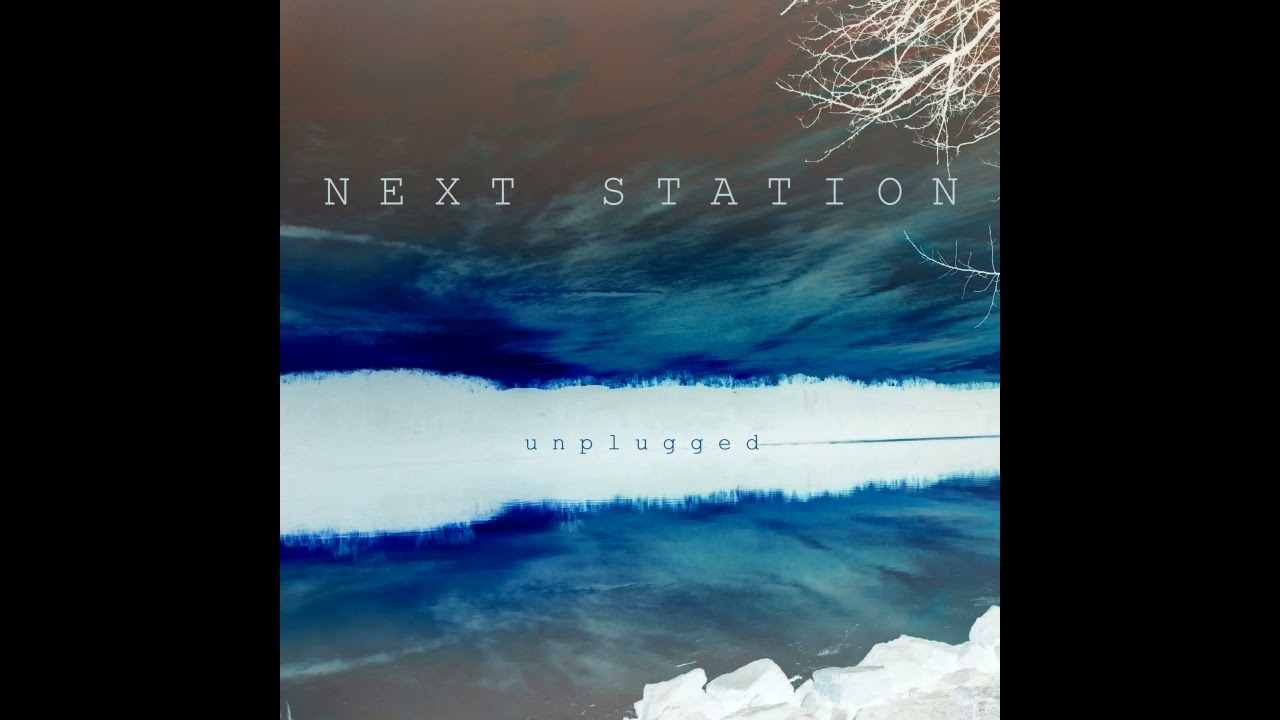 Next Station - Unplugged (acoustic album, released 1/1/22)