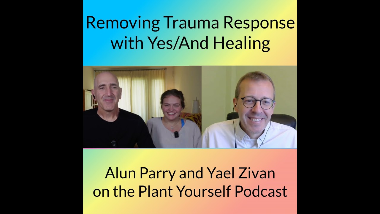 Removing Trauma Response with Yes/And Healing: Alun Parry and Yael Zivan on PYP 572